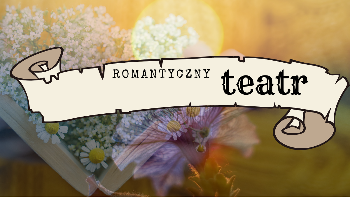 Romantyczny teatr – warsztaty podsumowujące epokę